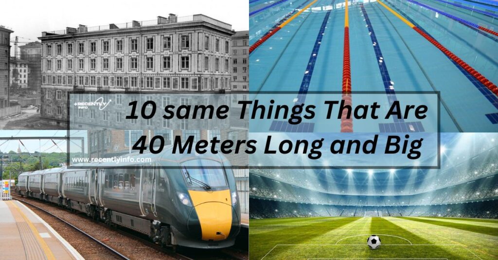 10 same Things That Are 40 Meters Long and Big